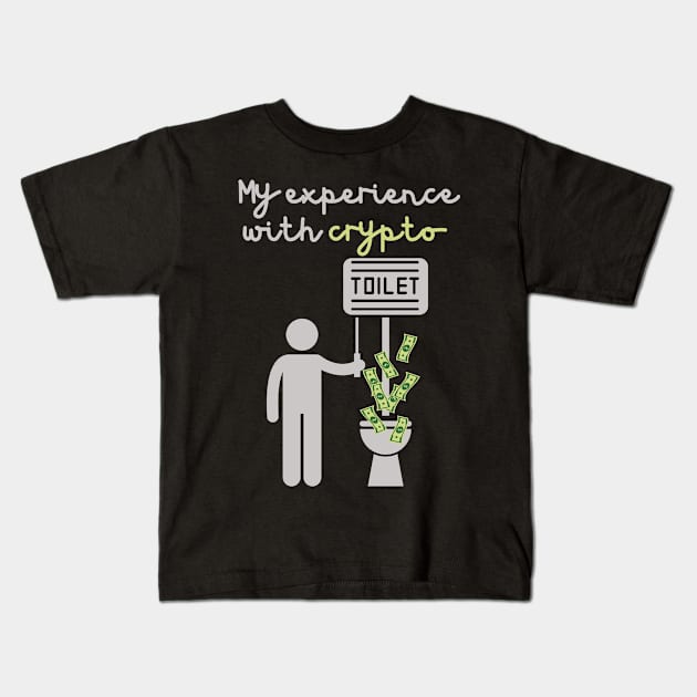 MY EXPERIENCE WITH CRYPTO, FLUSHING MONEY DOWN THE TOILET Kids T-Shirt by DD Ventures